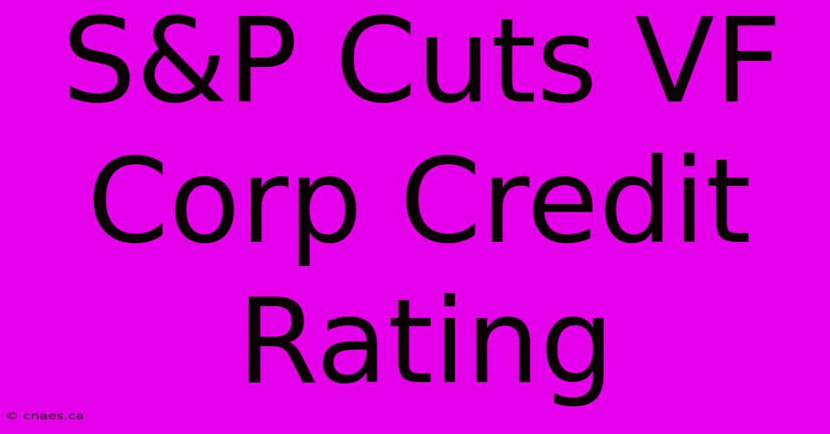 S&P Cuts VF Corp Credit Rating