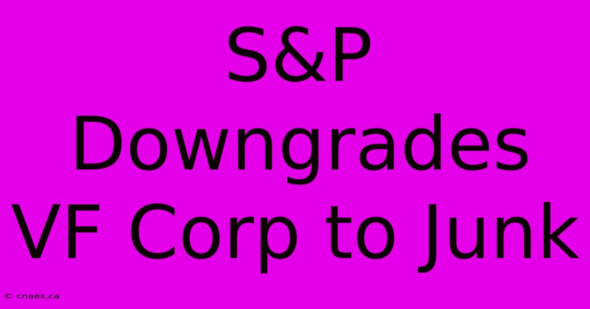 S&P Downgrades VF Corp To Junk