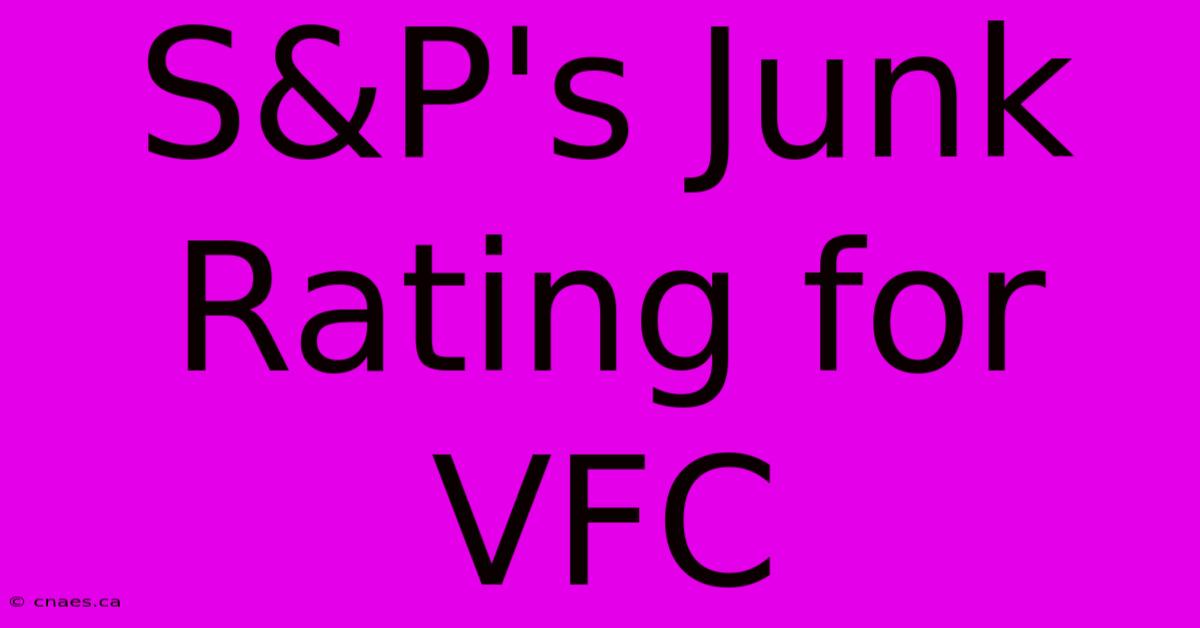 S&P's Junk Rating For VFC