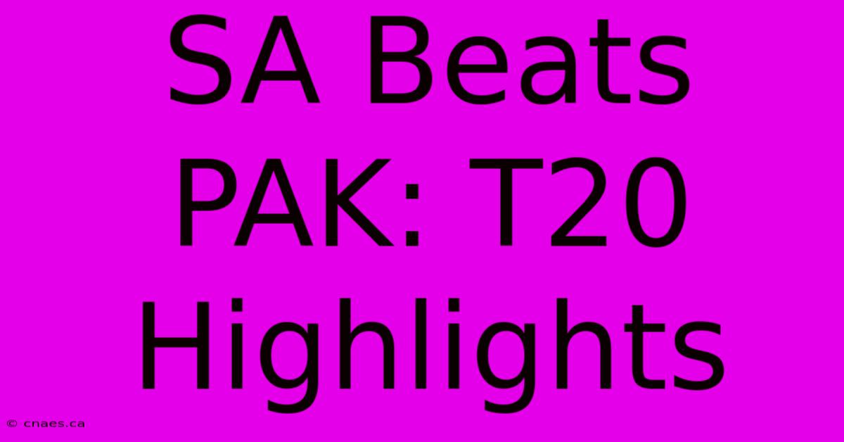 SA Beats PAK: T20 Highlights