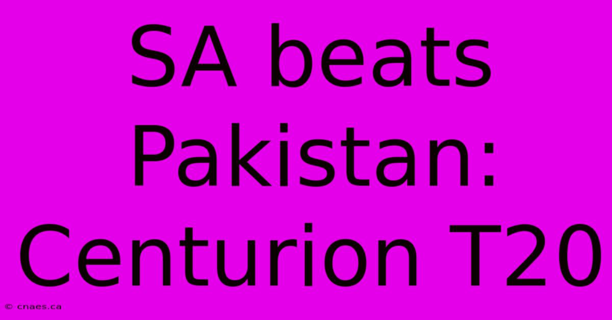 SA Beats Pakistan: Centurion T20