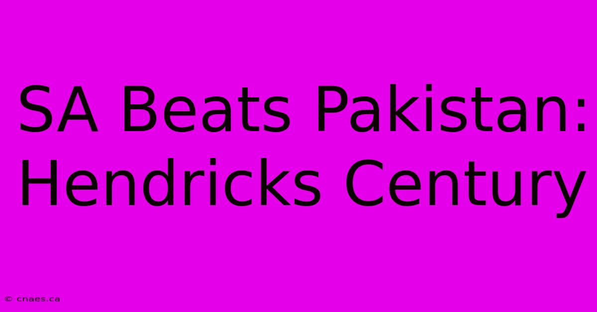 SA Beats Pakistan: Hendricks Century