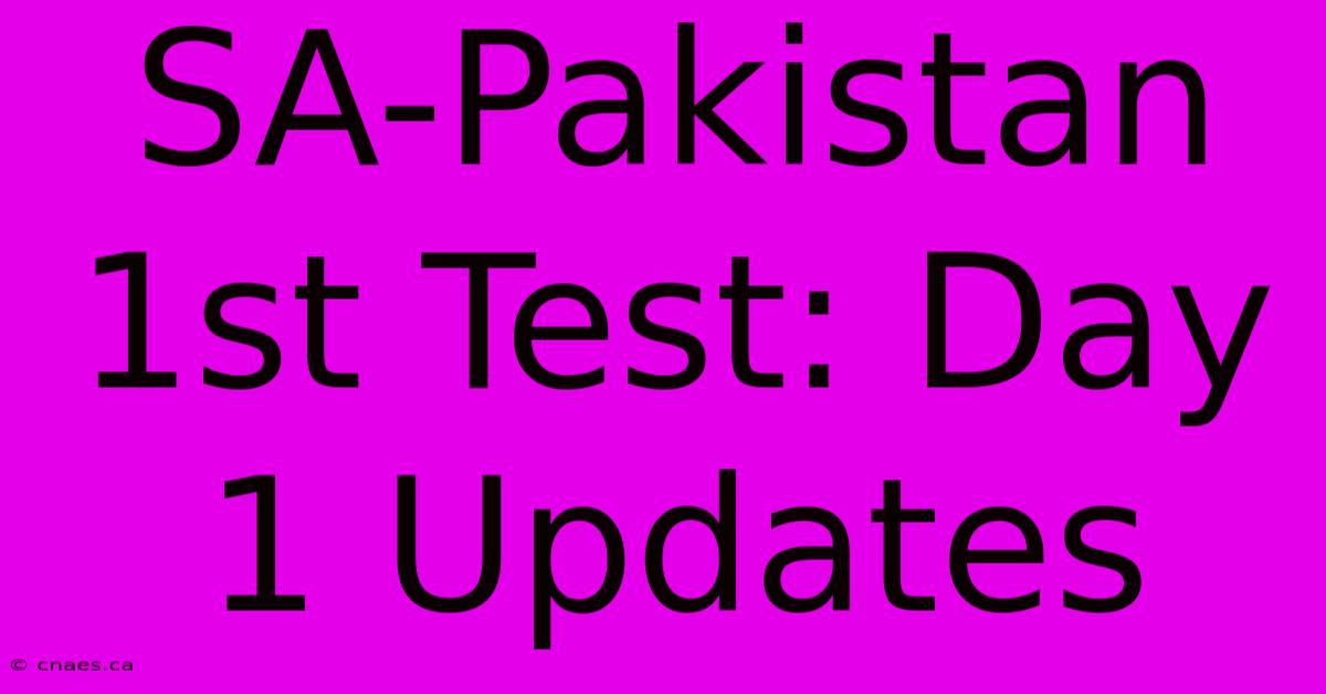 SA-Pakistan 1st Test: Day 1 Updates