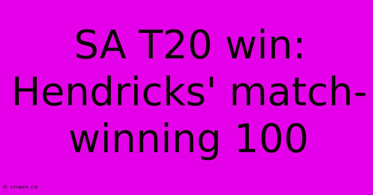 SA T20 Win: Hendricks' Match-winning 100