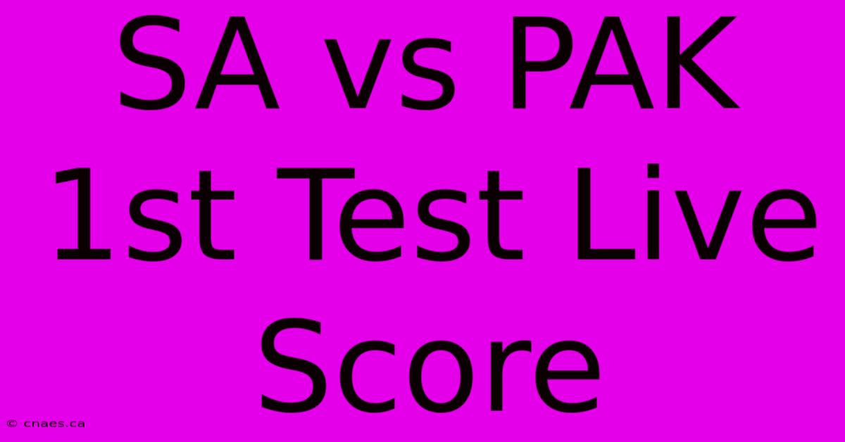 SA Vs PAK 1st Test Live Score