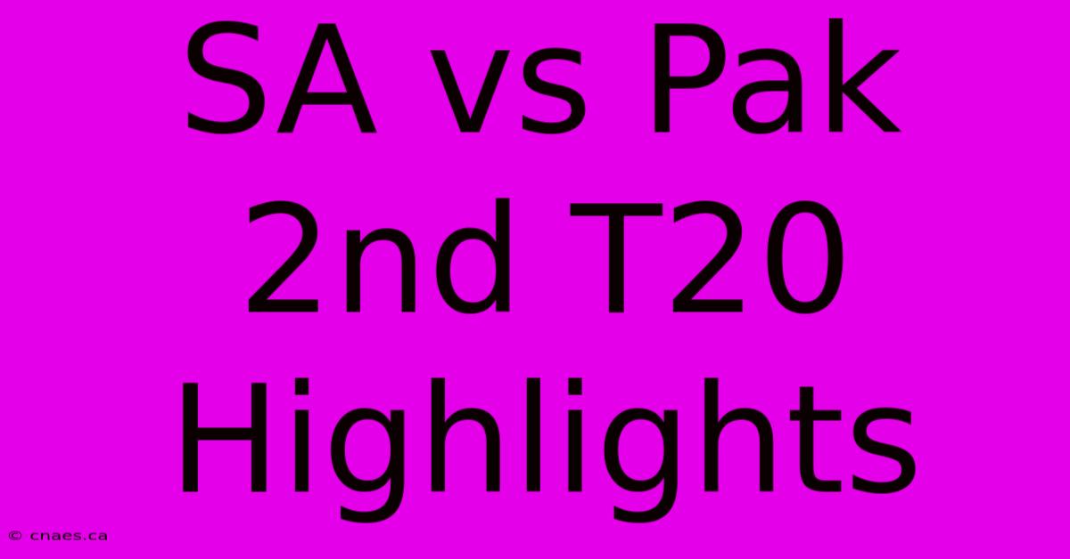 SA Vs Pak 2nd T20 Highlights