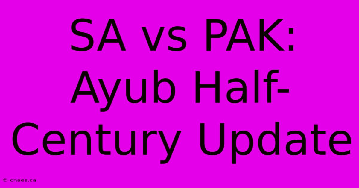 SA Vs PAK: Ayub Half-Century Update