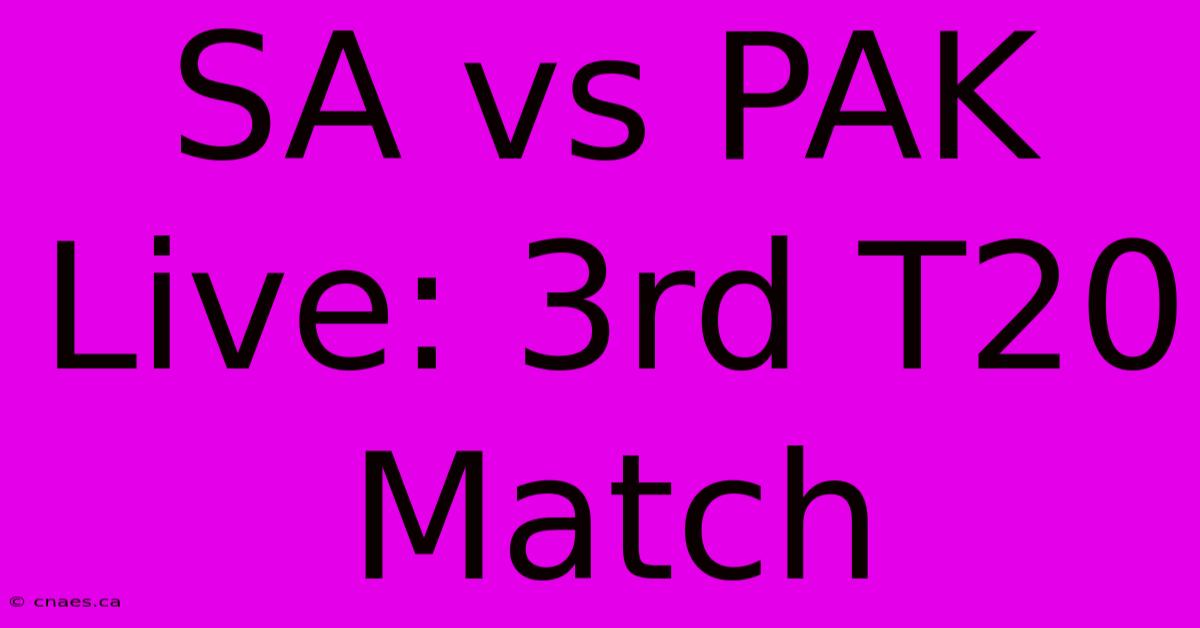 SA Vs PAK Live: 3rd T20 Match