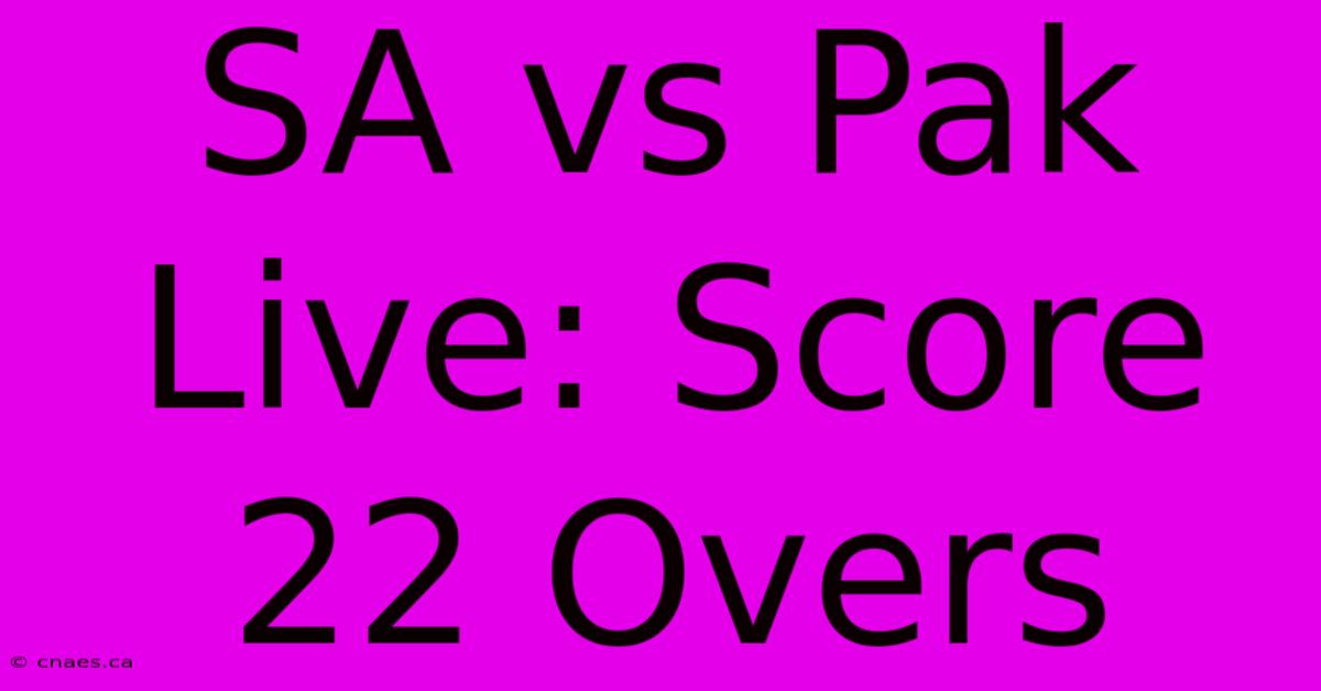 SA Vs Pak Live: Score 22 Overs