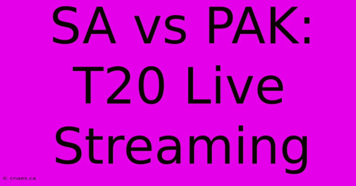 SA Vs PAK: T20 Live Streaming