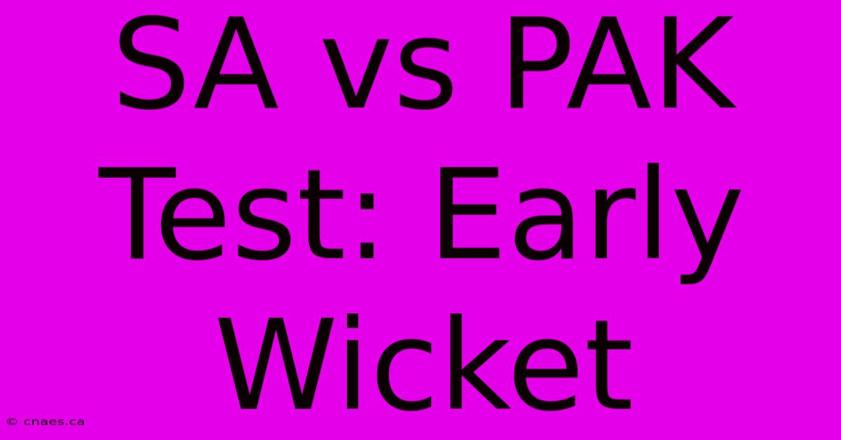 SA Vs PAK Test: Early Wicket