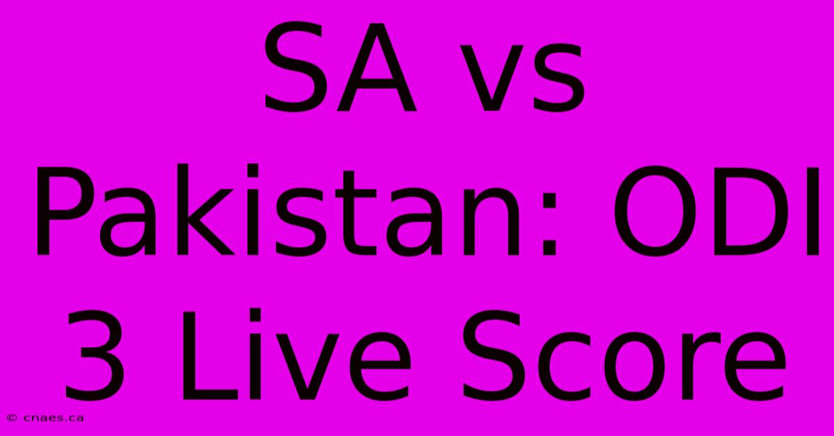 SA Vs Pakistan: ODI 3 Live Score