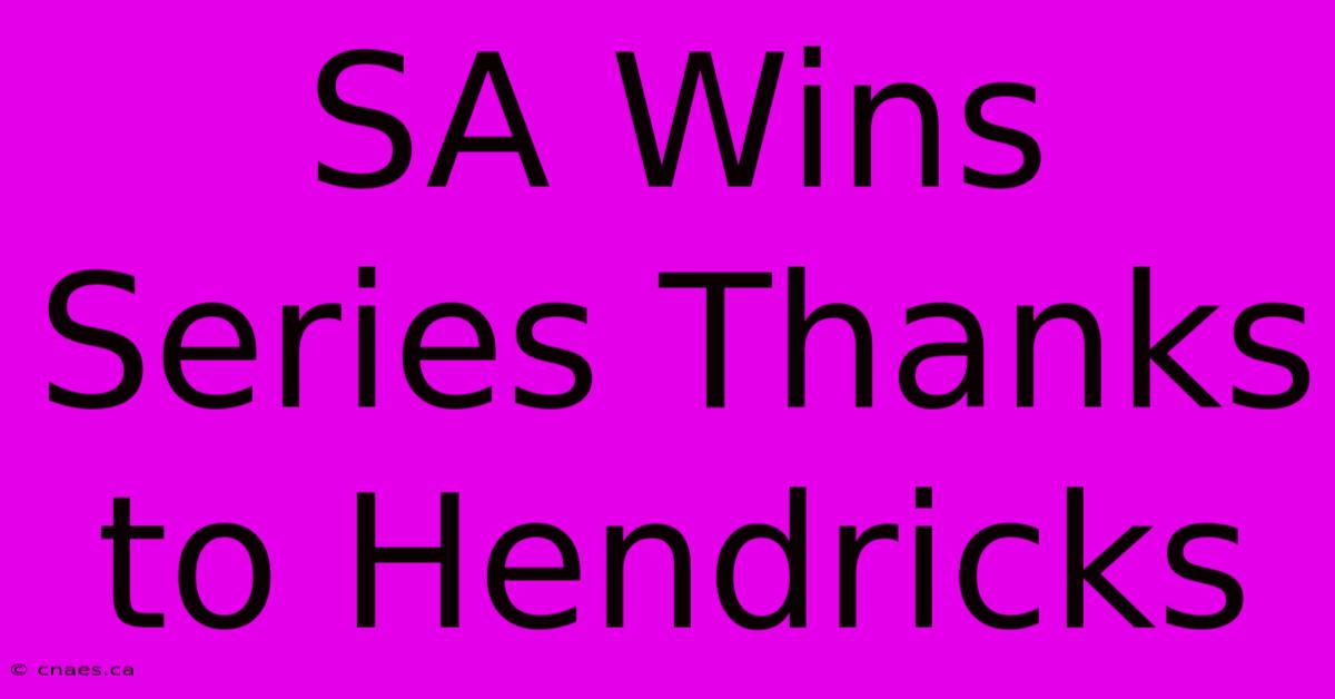 SA Wins Series Thanks To Hendricks