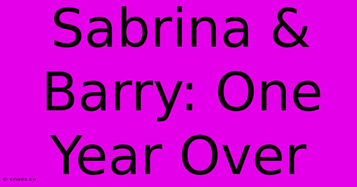 Sabrina & Barry: One Year Over