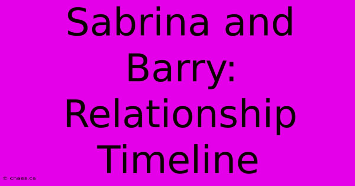 Sabrina And Barry: Relationship Timeline