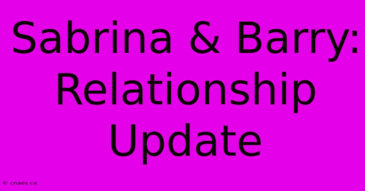 Sabrina & Barry: Relationship Update