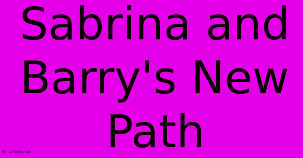 Sabrina And Barry's New Path