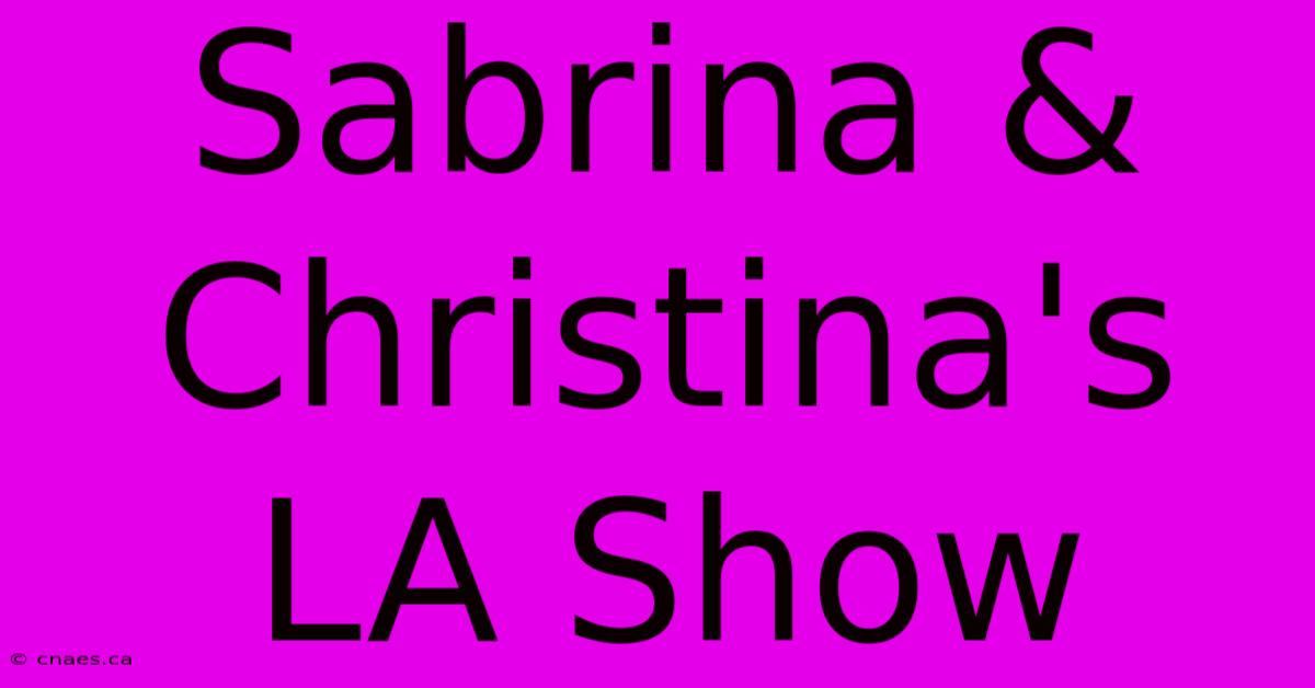 Sabrina & Christina's LA Show