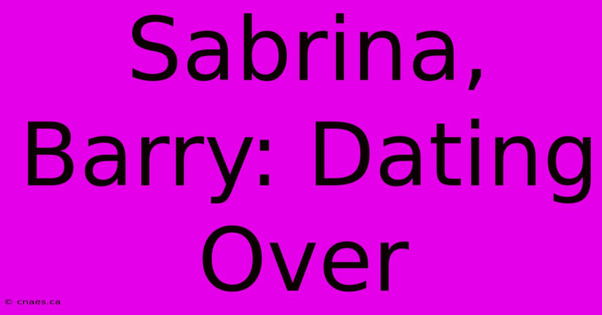 Sabrina, Barry: Dating Over