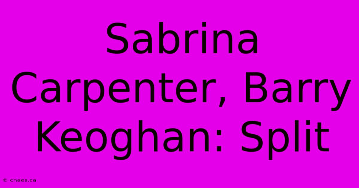 Sabrina Carpenter, Barry Keoghan: Split