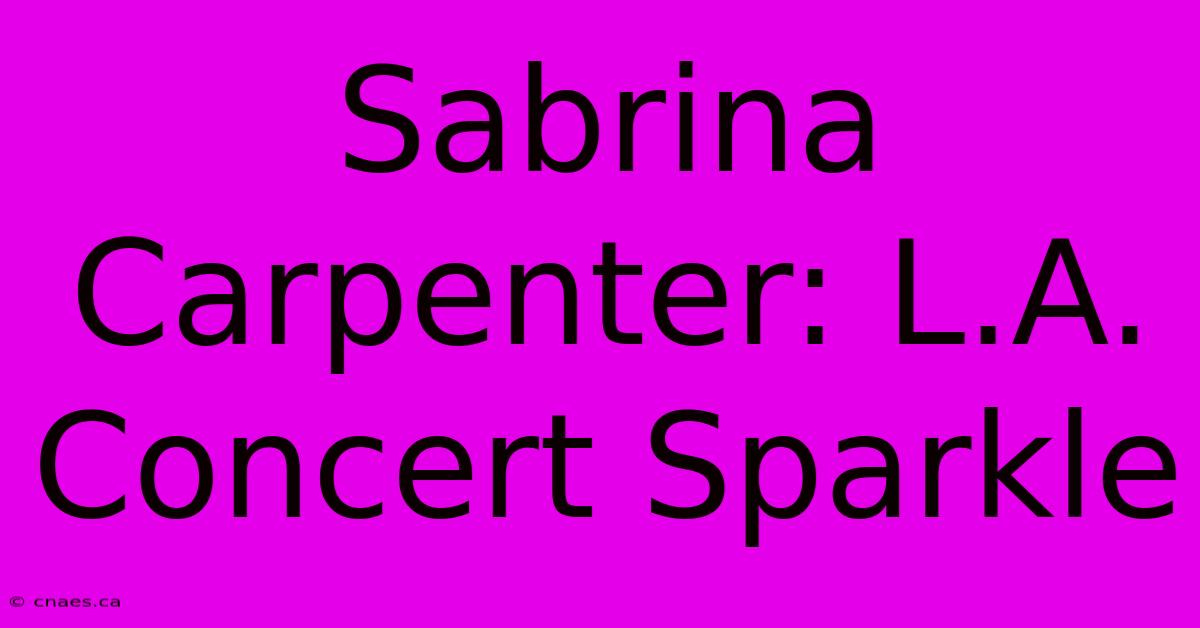 Sabrina Carpenter: L.A. Concert Sparkle