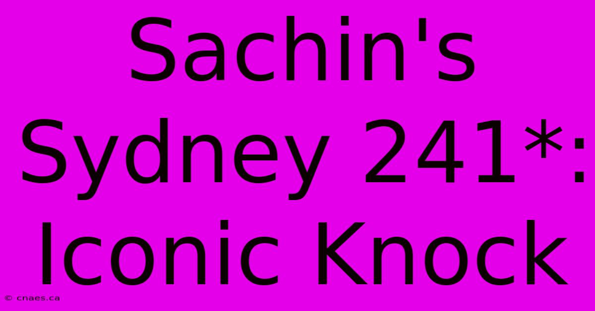 Sachin's Sydney 241*: Iconic Knock