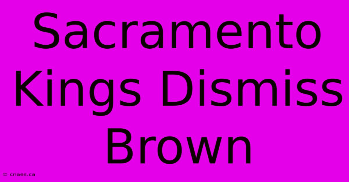 Sacramento Kings Dismiss Brown