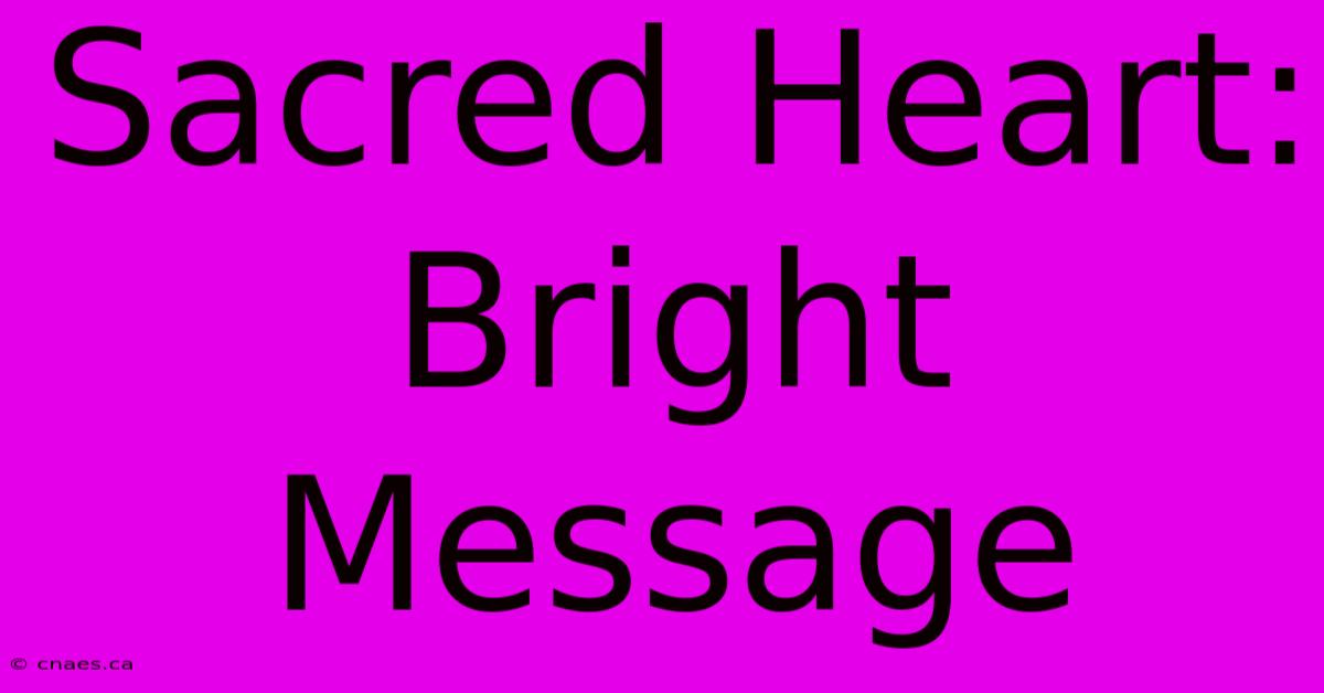 Sacred Heart: Bright Message