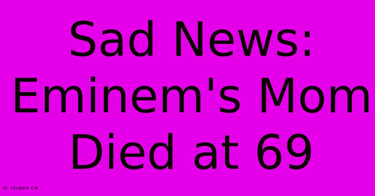 Sad News: Eminem's Mom Died At 69