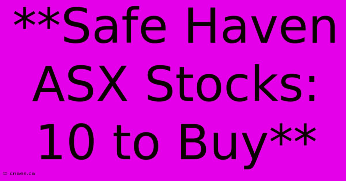 **Safe Haven ASX Stocks: 10 To Buy**