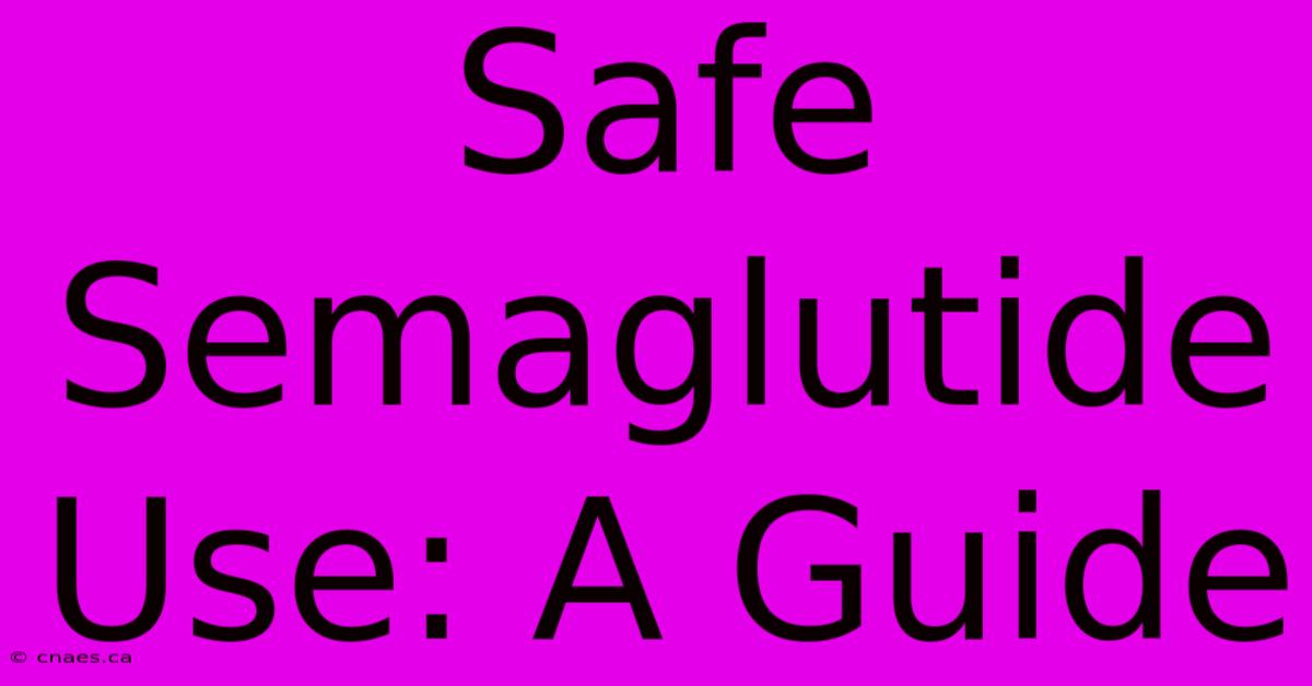 Safe Semaglutide Use: A Guide