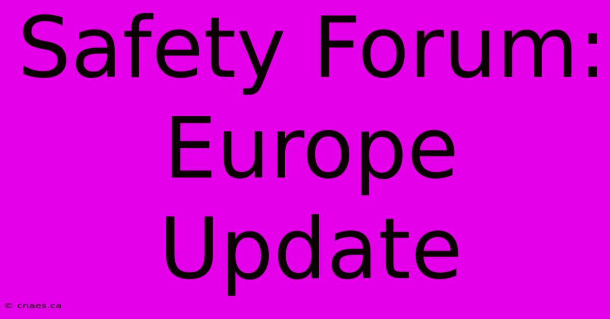 Safety Forum: Europe Update