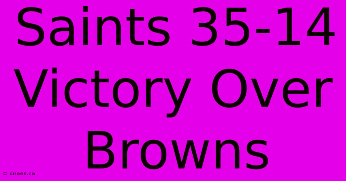 Saints 35-14 Victory Over Browns