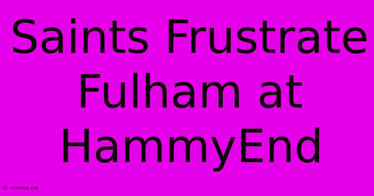 Saints Frustrate Fulham At HammyEnd