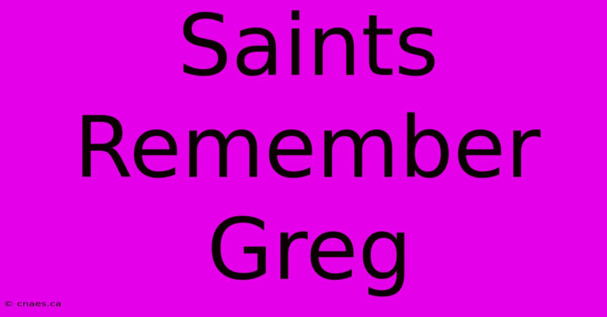 Saints Remember Greg