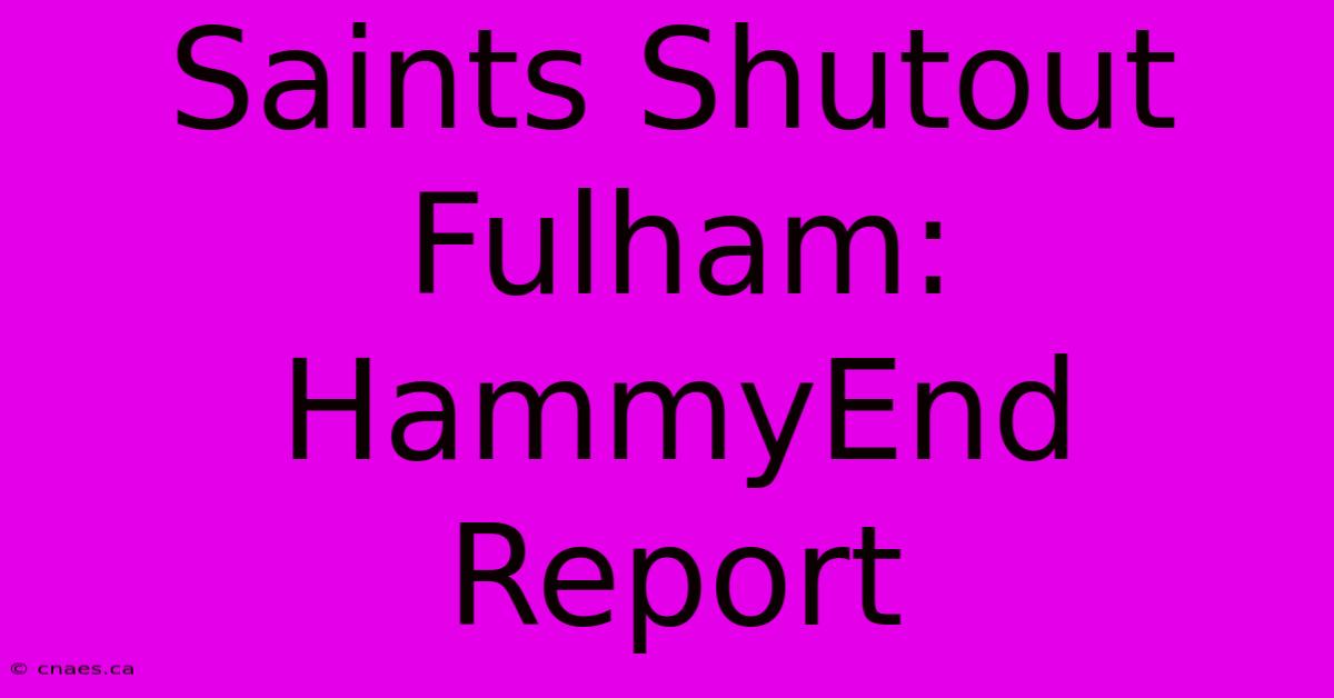 Saints Shutout Fulham: HammyEnd Report