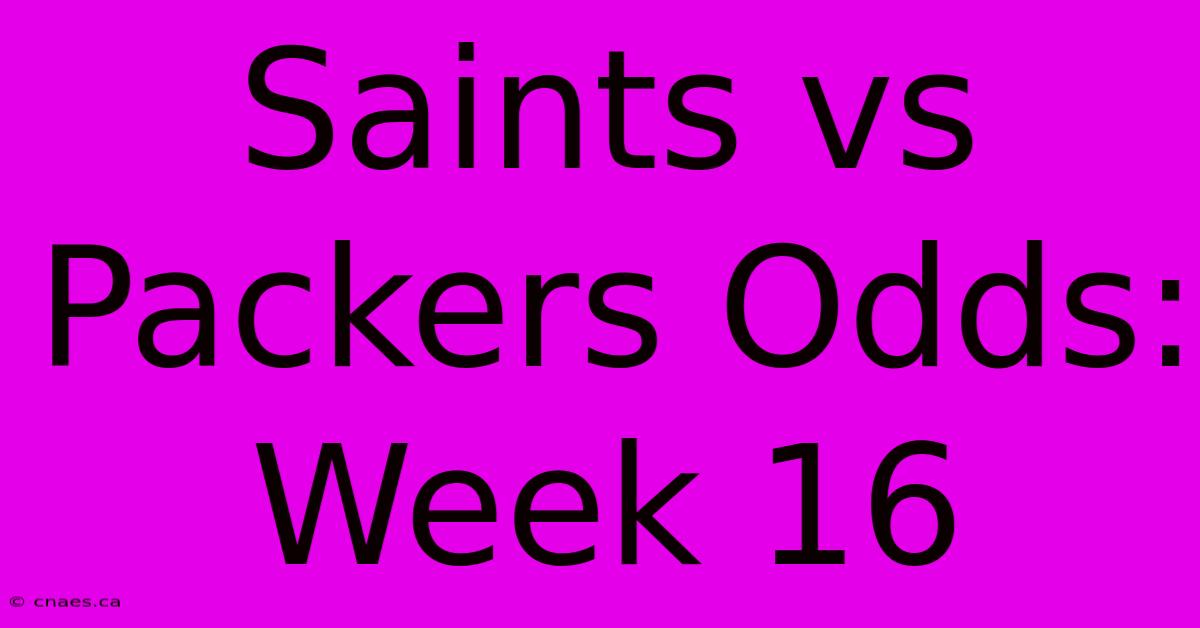 Saints Vs Packers Odds: Week 16