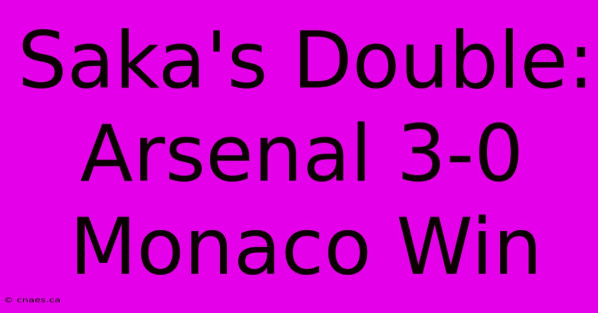 Saka's Double: Arsenal 3-0 Monaco Win