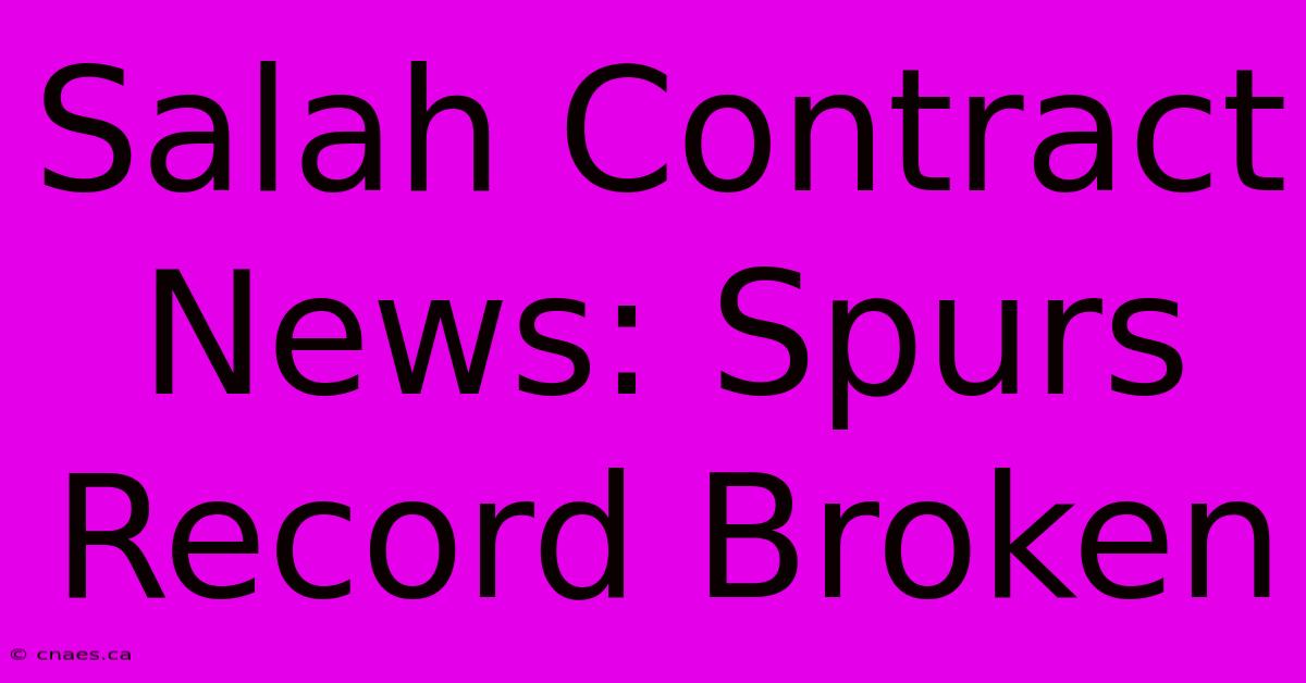 Salah Contract News: Spurs Record Broken