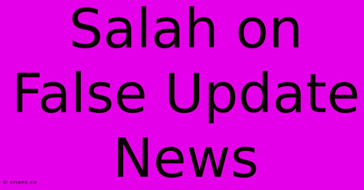 Salah On False Update News