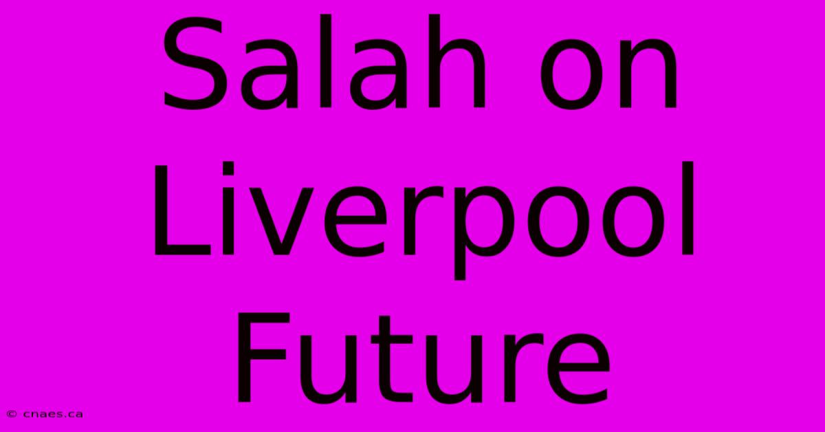 Salah On Liverpool Future