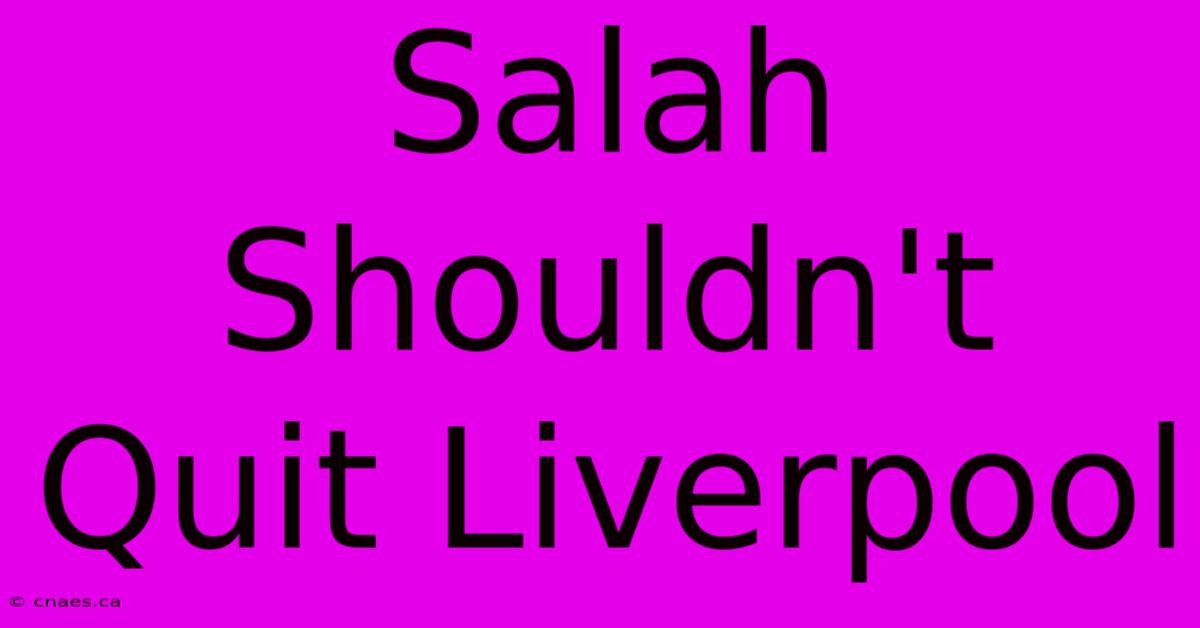 Salah Shouldn't Quit Liverpool