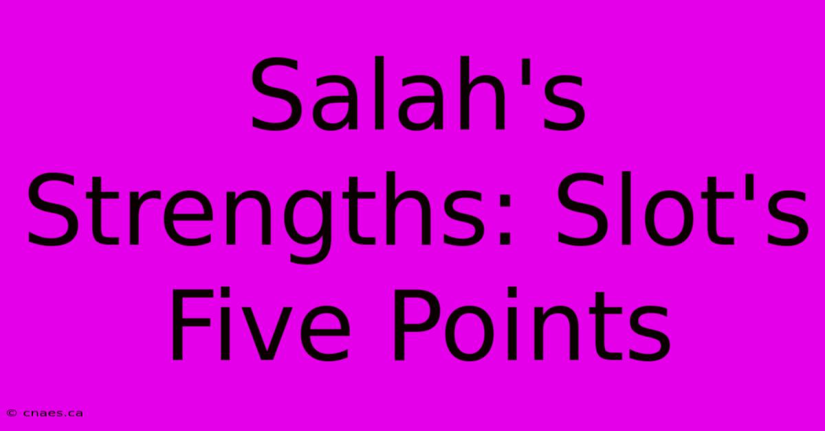 Salah's Strengths: Slot's Five Points