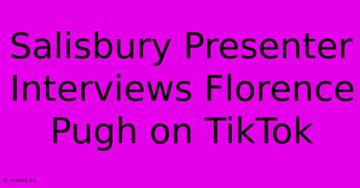 Salisbury Presenter Interviews Florence Pugh On TikTok