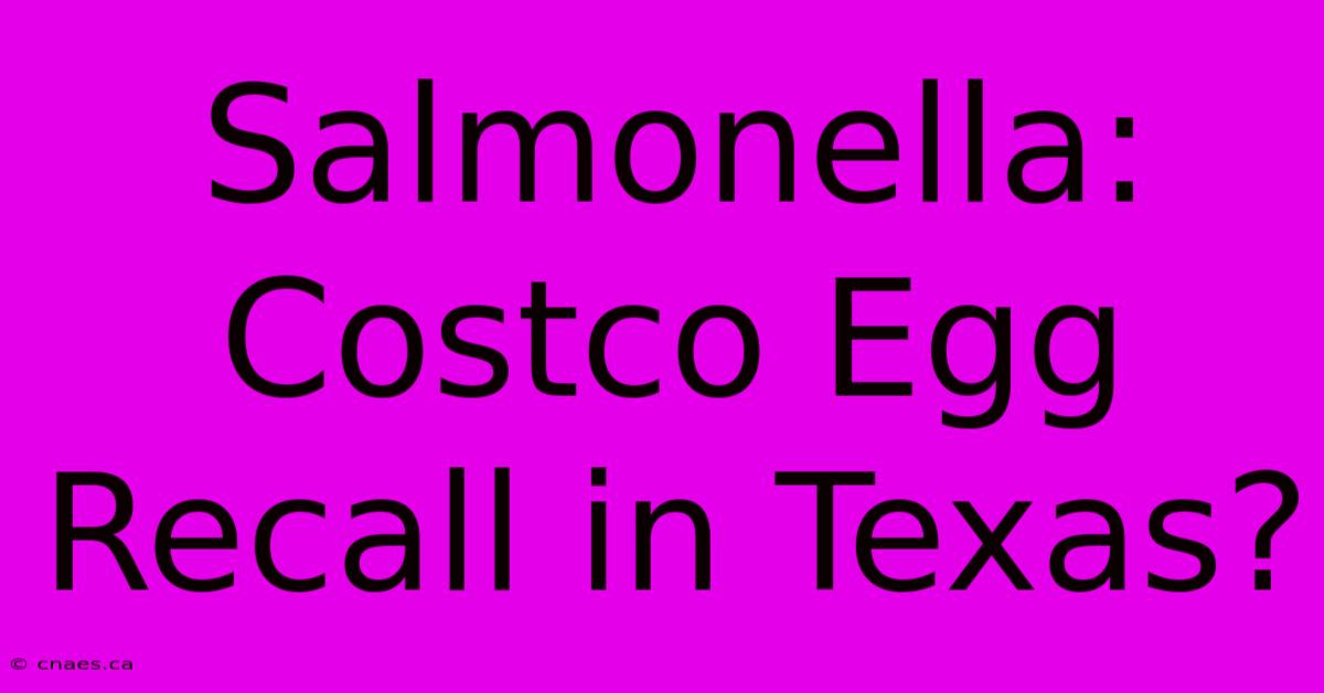 Salmonella: Costco Egg Recall In Texas?