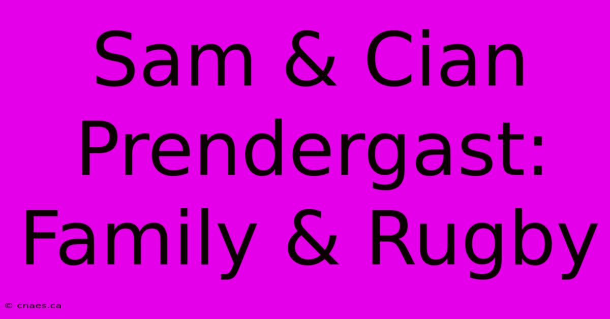 Sam & Cian Prendergast: Family & Rugby