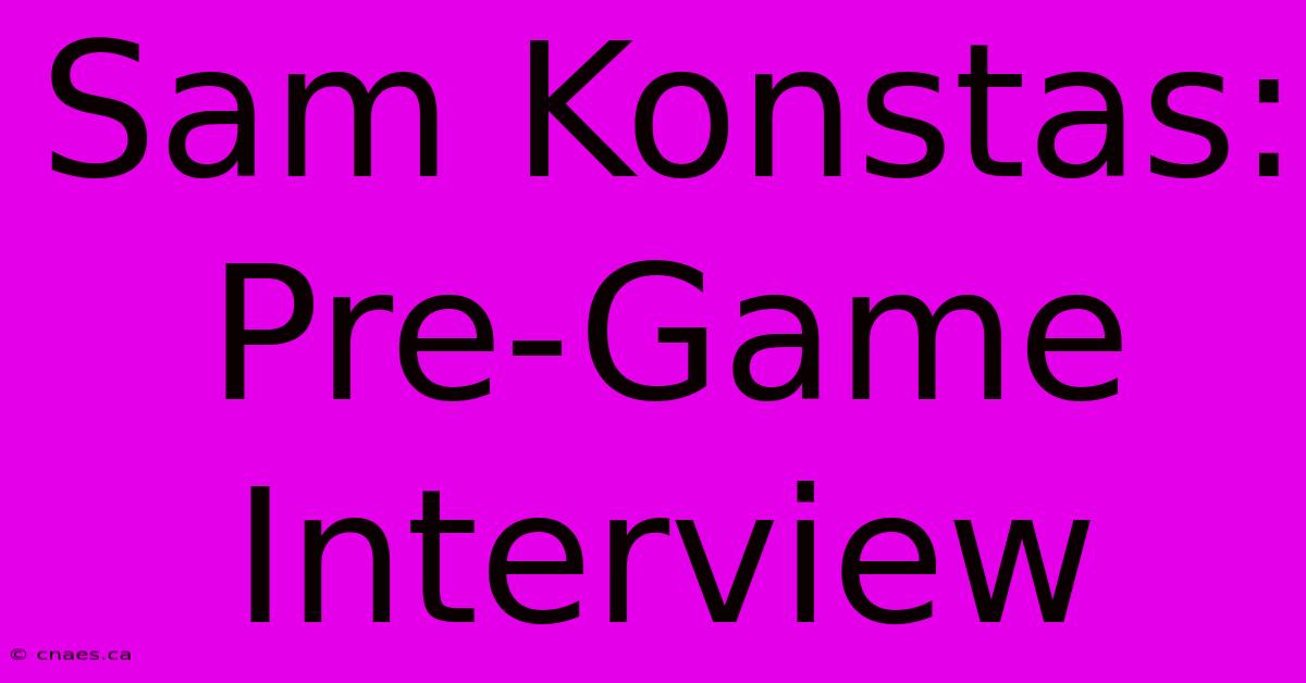 Sam Konstas: Pre-Game Interview