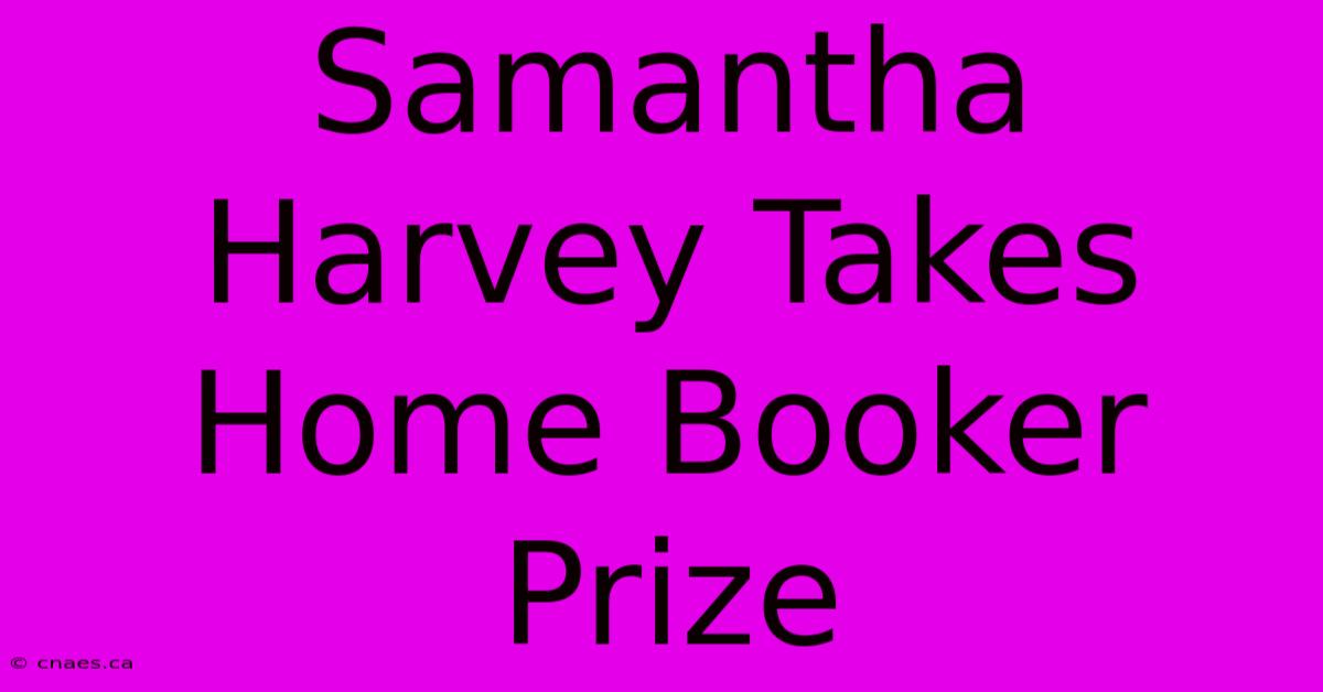 Samantha Harvey Takes Home Booker Prize 