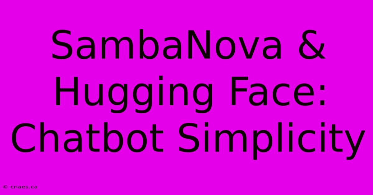 SambaNova & Hugging Face: Chatbot Simplicity