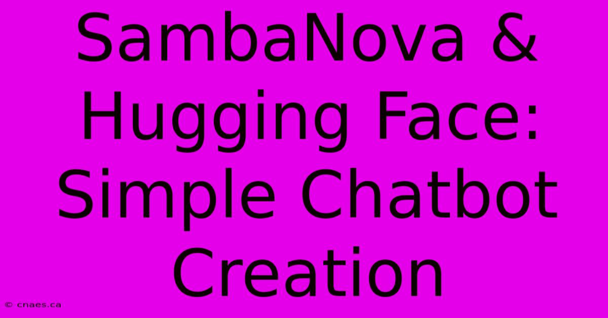 SambaNova & Hugging Face: Simple Chatbot Creation